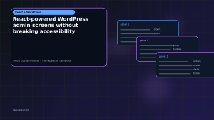 Generated visual related to React-powered WordPress admin screens without breaking accessibility