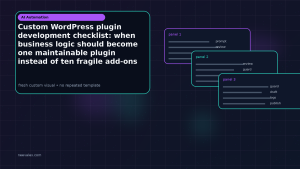 Generated visual related to Custom WordPress plugin development checklist: when business logic should become one maintainable plugin instead of ten fragile add-ons